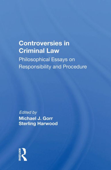 Controversies In Criminal Law: Philosophical Essays On Responsibility And Procedure