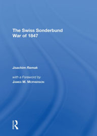 Title: A Very Civil War: The Swiss Sonderbund War Of 1847, Author: Joachim Remak