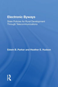 Title: Electronic Byways: State Policies For Rural Development Through Telecommunications, Author: Edwin B. Parker
