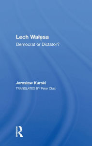 Title: Lech Walesa: Democrat Or Dictator?, Author: Jaroslaw Kurski