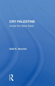 Title: Cry Palestine: Inside The West Bank, Author: Said K Aburish