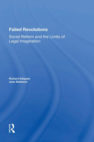Title: Failed Revolutions: Social Reform And The Limits Of Legal Imagination, Author: Richard Delgado