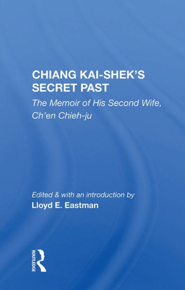 Chiang Kai-Shek's Secret Past: The Memoir Of His Second Wife, Ch'en Chieh-ju