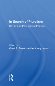 Title: In Search of Pluralism: Soviet and Post-Soviet Politics, Author: Carol R. Saivetz