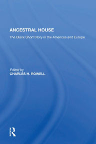 Title: Ancestral House: The Black Short Story In The Americas And Europe, Author: Charles Rowell