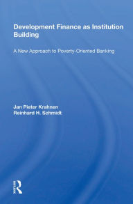 Title: Development Finance As Institution Building: A New Approach To Poverty-oriented Banking, Author: Jan Pieter Krahnen