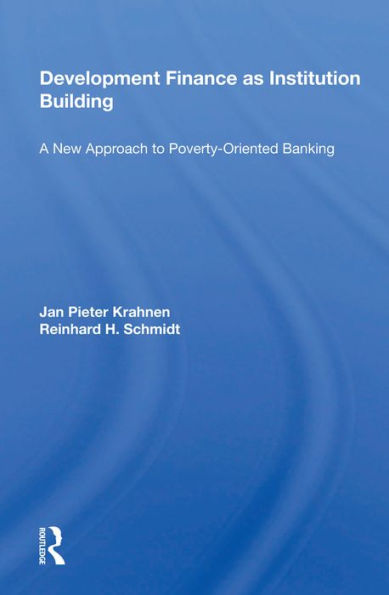 Development Finance As Institution Building: A New Approach To Poverty-oriented Banking