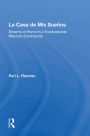 La Casa De Mis Suenos: Dreams Of Home In A Transnational Migrant Community