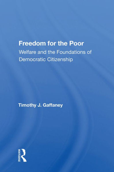 Freedom For The Poor: Welfare And The Foundations Of Democratic Citizenship