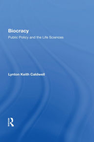 Title: Biocracy: Public Policy And The Life Sciences, Author: Lynton Keith Caldwell