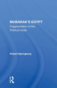 Title: Mubarak's Egypt: Fragmentation Of The Political Order, Author: Robert Springborg