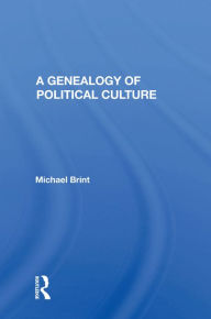 Title: A Genealogy Of Political Culture, Author: Michael E Brint