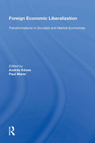 Title: Foreign Economic Liberalization: Transformations in Socialist and Market Economies, Author: Andras Koves