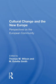 Title: Cultural Change And The New Europe: Perspectives On The European Community, Author: Thomas M. Wilson