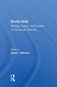 Title: Exotic Ants: Biology, Impact, And Control Of Introduced Species, Author: David F Williams