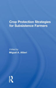 Title: Crop Protection Strategies For Subsistence Farmers, Author: Miguel A Altieri