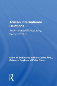 Title: African International Relations: An Annotated Bibliography, Second Edition, Author: Mark W. DeLancey