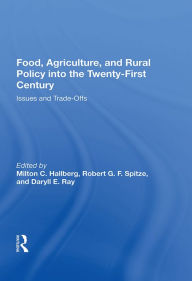 Title: Food, Agriculture, and Rural Policy into the Twenty-First Century: Issues and Trade-Offs, Author: Milton C. Hallberg