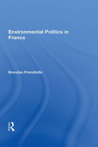 Title: Environmental Politics In France, Author: Brendan Prendiville