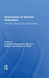 Title: Dimensions Of German Unification: Economic, Social, And Legal Analyses, Author: A. Bradley Shingleton