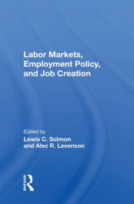 Title: Labor Markets, Employment Policy, And Job Creation, Author: Lewis C. Solmon