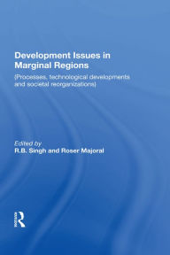 Title: Development Issues In Marginal Regions: Processes, Technological Developments, And Societal Reorganizations, Author: R.B. Singh