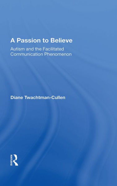 A Passion to Believe: Autism and the Facilitated Communication Phenomenon