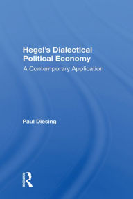 Title: Hegel's Dialectical Political Economy: A Contemporary Application, Author: Paul Diesing