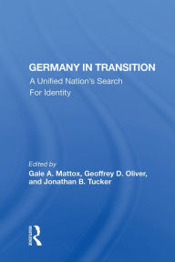 Title: Germany In Transition: A Unified Nation's Search For Identity, Author: Gale A. Mattox