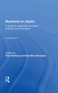 Title: Business In Japan: a Guide To Japanese Business Practice And Procedure-- Fully Revised Edition, Author: Paul Norbury