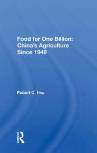 Title: Food For One Billion: China's Agriculture Since 1949, Author: Robert C. Hsu
