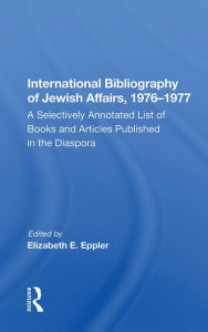 Title: International Bibliography of Jewish Affairs, 1976-1977: A Selectively Annotated List of Books and Articles Published in the Diaspora, Author: Elizabeth E. Eppler