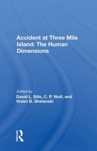 Title: Accident At Three Mile Island: The Human Dimensions, Author: David L. Sills