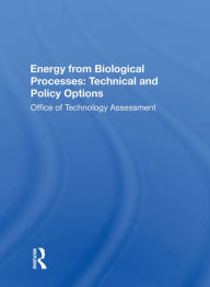 Title: Energy From Biological Processes: Technical And Policy Options, Author: Technology Assessment Office Of