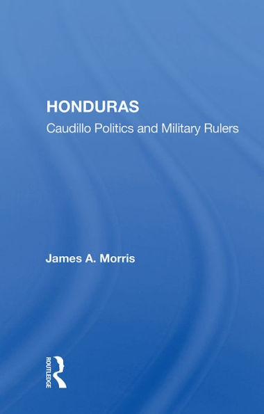 Honduras: Caudillo Politics and Military Rulers