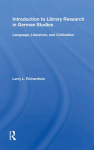 Title: Introduction To Library Research In German Studies: Language, Literature, And Civilization, Author: Larry L. Richardson