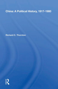 Title: China: A Political History, 1917-1980, Author: Richard C. Thornton