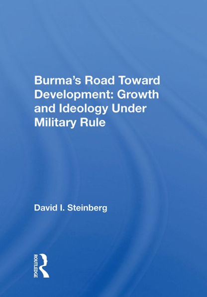 Burma's Road Toward Development: Growth And Ideology Under Military Rule