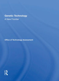 Title: Genetic Technology: A New Frontier, Author: Assessment Office Of Technology