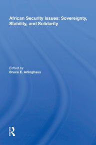 Title: African Security Issues: Sovereignty, Stability, And Solidarity, Author: Bruce E. Arlinghaus