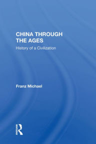 Title: China Through the Ages: History of a Civilization, Author: Franz Michael