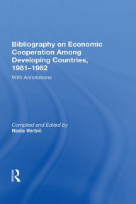 Title: Bibliography On Economic Cooperation Among Developing Countries, 1981-1982: With Annotations, Author: Nada Verbic