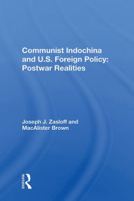 Title: Communist Indochina And U.s. Foreign Policy: Postwar Realities, Author: Joseph J Zasloff