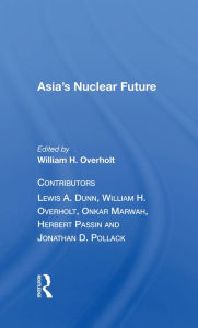 Title: Asia's Nuclear Future, Author: William H. Overholt