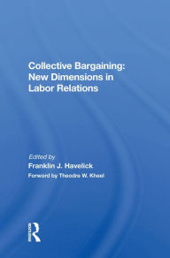 Title: Collective Bargaining: New Dimensions In Labor Relations, Author: Franklin J. Havelick