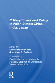 Title: Military Power And Policy In Asian States: China, India, Japan, Author: Onkar Marwah