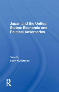 Title: Japan And The United States: Economic And Political Adversaries, Author: Leon Hollerman