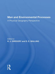 Title: Man And Environmental Processes: A Physical Geography Perspective, Author: K. J. Gregory