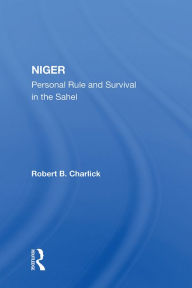 Title: Niger: Personal Rule And Survival In The Sahel, Author: Robert B Charlick