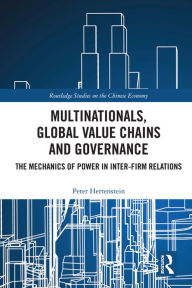 Title: Multinationals, Global Value Chains and Governance: The Mechanics of Power in Inter-firm Relations, Author: Peter Hertenstein